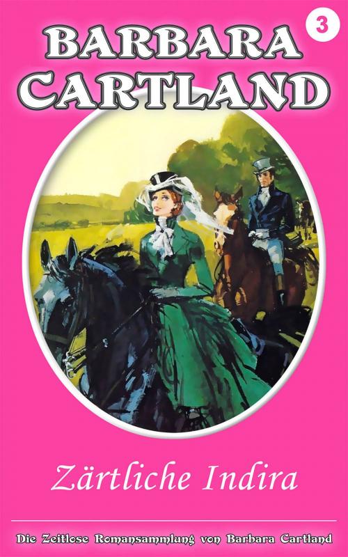 Cover of the book 03. Zärtliche Indira by Barbara Cartland, Barbara Cartland Ebooks Ltd