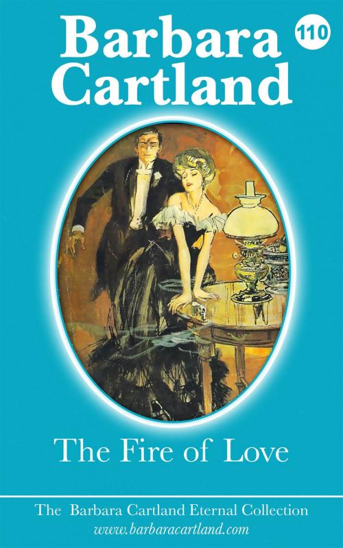 Cover of the book 110. The Fire of Love by Barbara Cartland, Barbara Cartland Ebooks Ltd