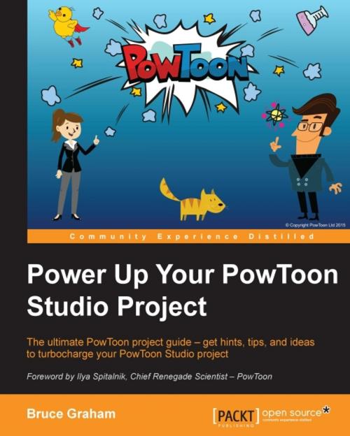 Cover of the book Power Up Your PowToon Studio Project by Bruce Graham, Packt Publishing