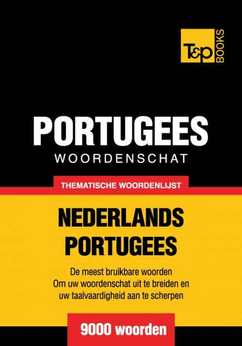 Cover of the book Thematische woordenschat Nederlands-Portugees - 9000 woorden by Andrey Taranov, T&P Books