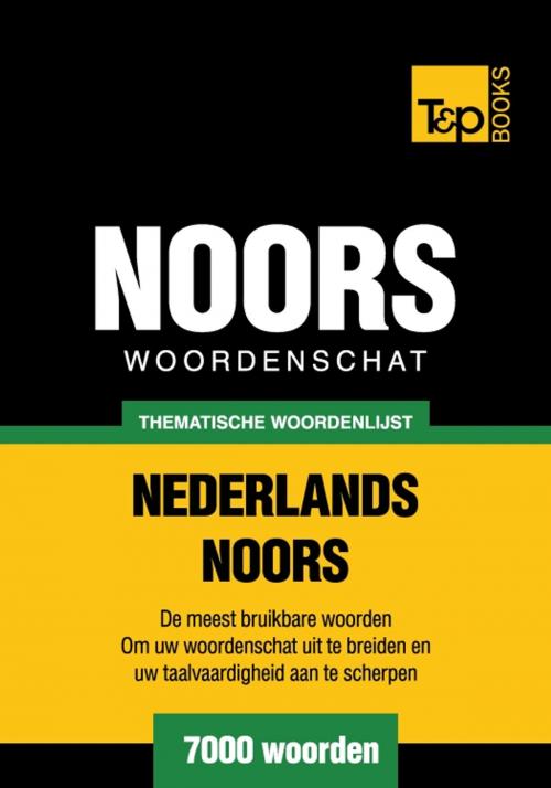 Cover of the book Thematische woordenschat Nederlands-Noors - 7000 woorden by Andrey Taranov, T&P Books