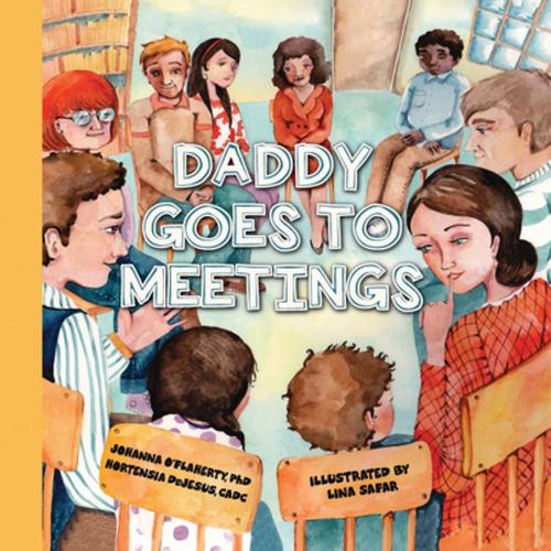 Cover of the book Daddy Goes to Meetings by Johanna O'Flaherty, Hortensia DeJesus, Central Recovery Press, LLC