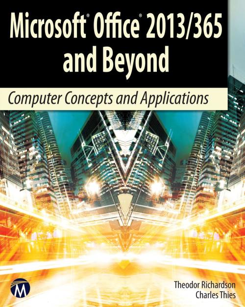 Cover of the book Microsoft Office 2013/365 and Beyond by Theodor Richardson, Charles Thies, Mercury Learning & Information