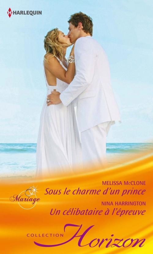 Cover of the book Sous le charme d'un prince - Un célibataire à l'épreuve by Melissa McClone, Nina Harrington, Harlequin