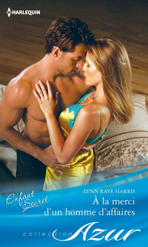 Cover of the book A la merci d'un homme d'affaires by Lynn Raye Harris, Harlequin