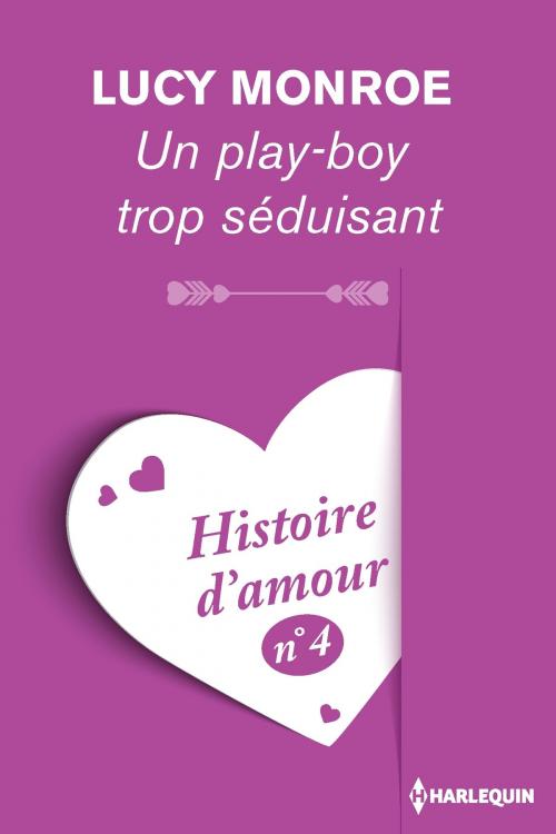 Cover of the book Un play-boy trop séduisant - Histoire d'amour n° 4 by Lucy Monroe, Harlequin