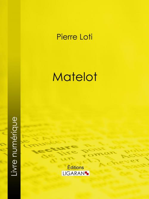 Cover of the book Matelot by Pierre Loti, Ligaran, Ligaran