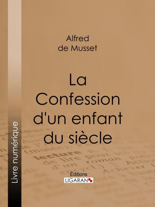 Cover of the book La Confession d'un enfant du siècle by Alfred de Musset, Ligaran, Ligaran