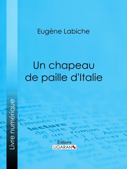 Cover of the book Un chapeau de paille d'Italie by Eugène Labiche, Ligaran, Ligaran