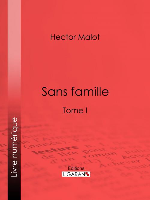 Cover of the book Sans famille by Hector Malot, Ligaran, Ligaran