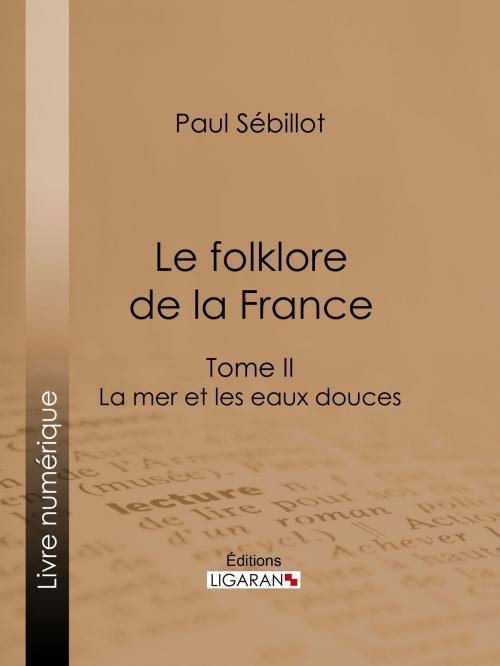 Cover of the book Le Folk-Lore de la France by Paul Sébillot, Ligaran, Ligaran