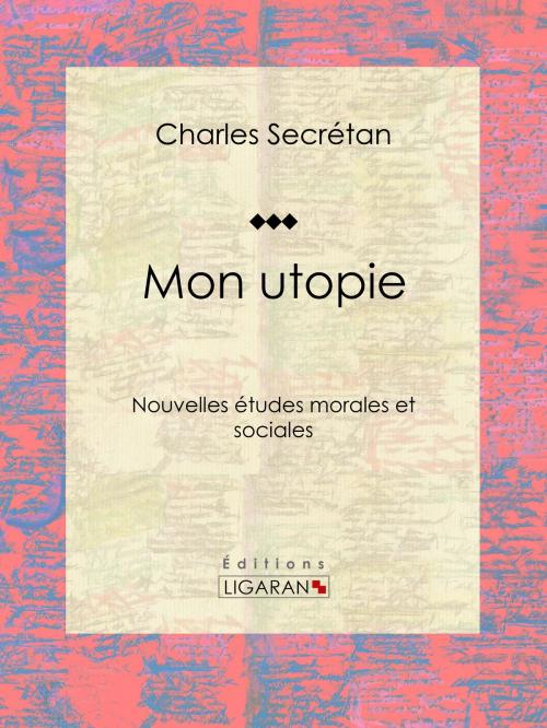 Cover of the book Mon utopie by Charles Secrétan, Ligaran, Ligaran