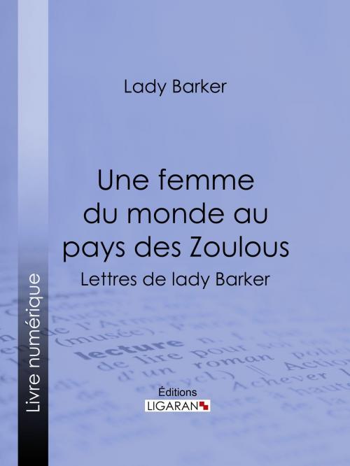 Cover of the book Une femme du monde au pays des Zoulous by Lady Barker, Ligaran, Ligaran
