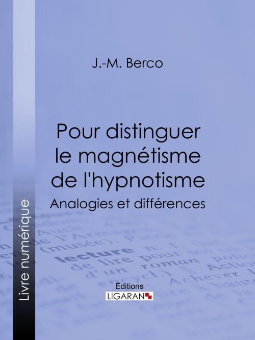 Cover of the book Pour distinguer le magnétisme de l'hypnotisme by J.-M. Berco, Ligaran, Ligaran
