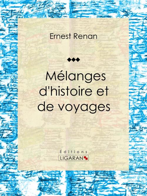 Cover of the book Mélanges d'histoire et de voyages by Ernest Renan, Ligaran, Ligaran