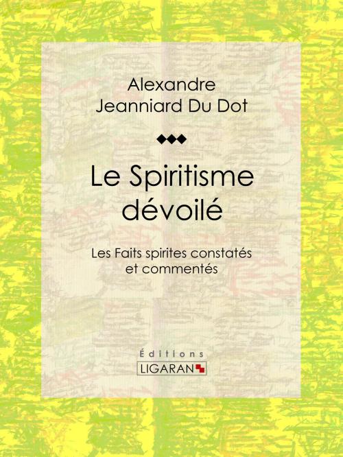 Cover of the book Le Spiritisme dévoilé by Alexandre Jeanniard Du Dot, Ligaran, Ligaran