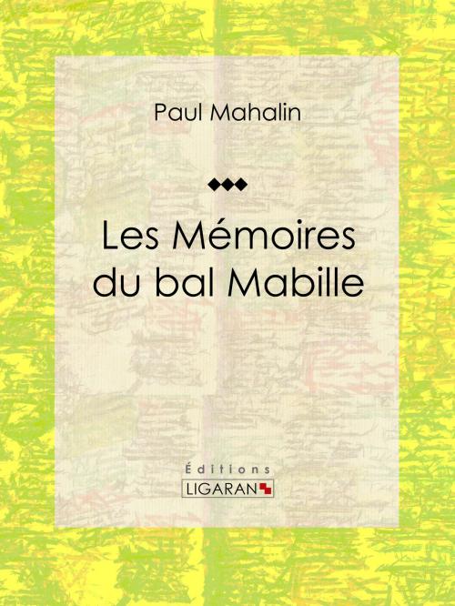 Cover of the book Les Mémoires du bal Mabille by Paul Mahalin, Ligaran, Ligaran