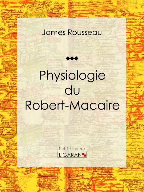 Cover of the book Physiologie du Robert-Macaire by James Rousseau, Ligaran, Ligaran