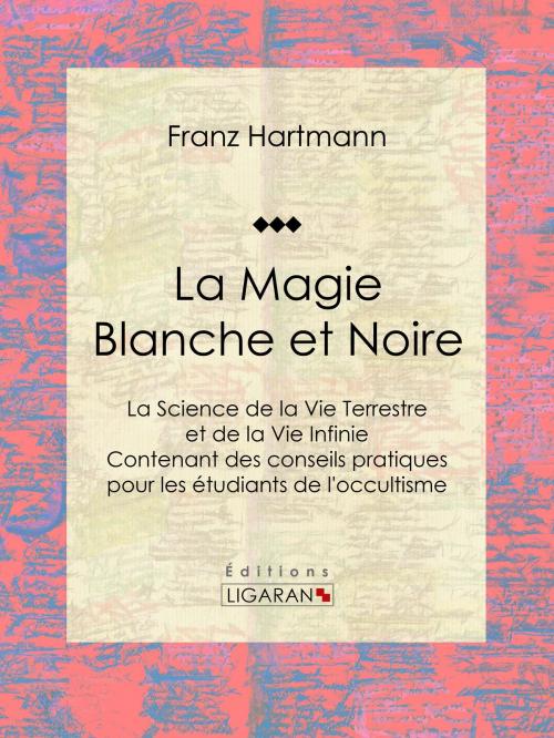 Cover of the book La Magie Blanche et Noire by Franz Hartmann, Ligaran, Ligaran