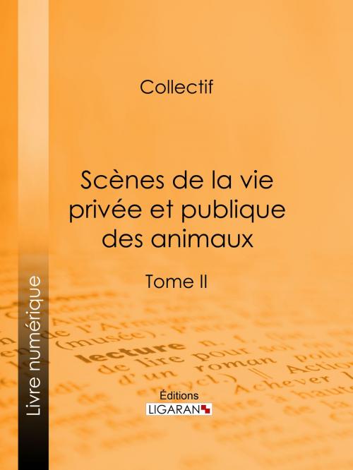 Cover of the book Scènes de la vie privée et publique des animaux by Ligaran, Honoré de Balzac, George Sand, Jules Janin, Ligaran