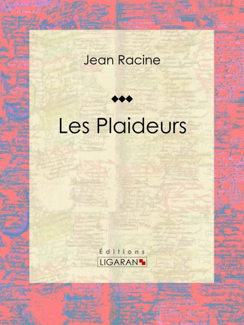 Cover of the book Les Plaideurs by Jean Racine, Ligaran, Ligaran