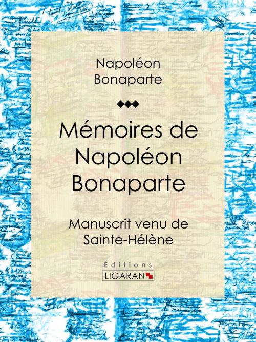 Cover of the book Mémoires de Napoléon Bonaparte by Napoléon Bonaparte, Ligaran, Ligaran