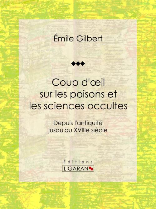 Cover of the book Coup d'œil sur les poisons et les sciences occultes by Émile Gilbert, Ligaran, Ligaran