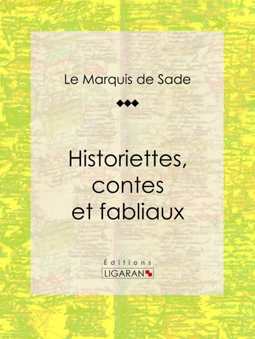 Cover of the book Historiettes, contes et fabliaux by Marquis de Sade, Ligaran, Ligaran