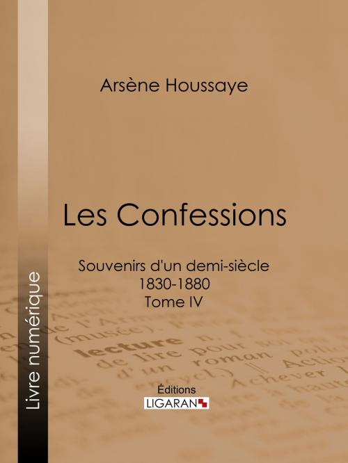 Cover of the book Les Confessions by Arsène Houssaye, Alexandre Dumas, Ligaran, Ligaran