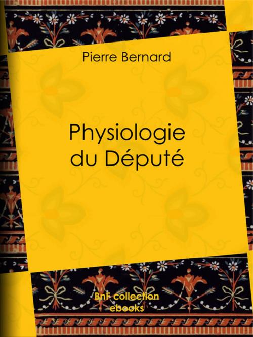 Cover of the book Physiologie du Député by Pierre Bernard, Henry Emy, BnF collection ebooks