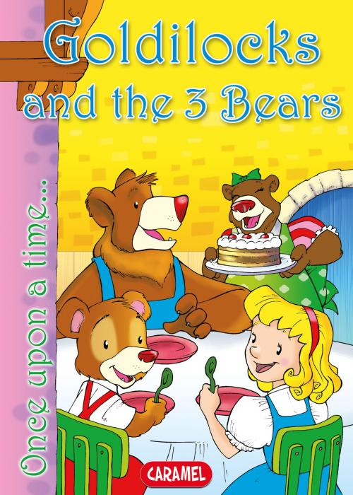 Cover of the book Goldilocks and the 3 Bears by Charles Perrault, Jesús Lopez Pastor, Once Upon a Time, Caramel