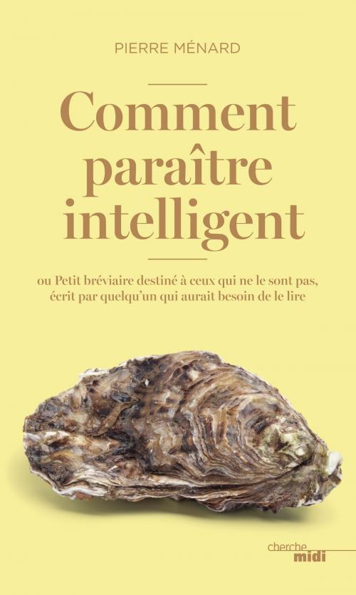 Cover of the book Comment paraître intelligent by Pierre MENARD, Cherche Midi