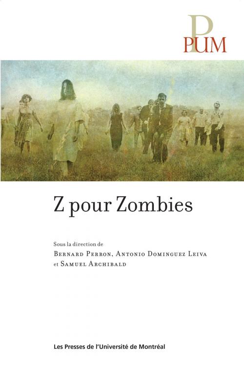 Cover of the book Z pour Zombies by Bernard Perron, Antonio Dominguez Leiva, Samuel Archibald, Presses de l'Université de Montréal