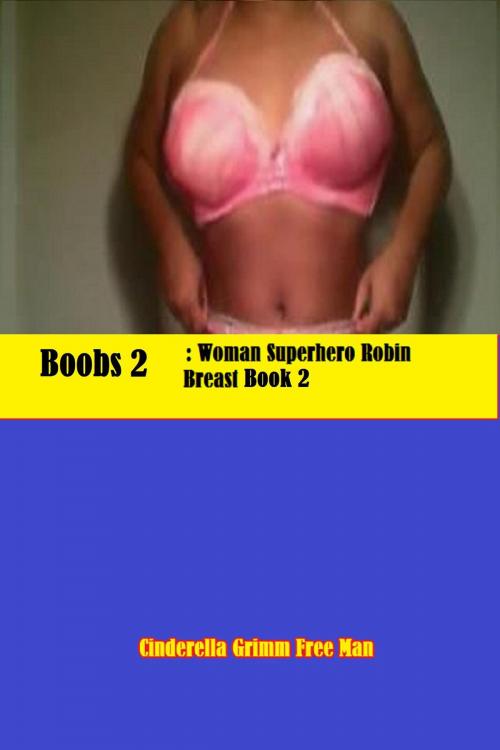 Cover of the book Boobs 2 by Cinderella Grimm Free Man, Romance Murder Superhero Stories