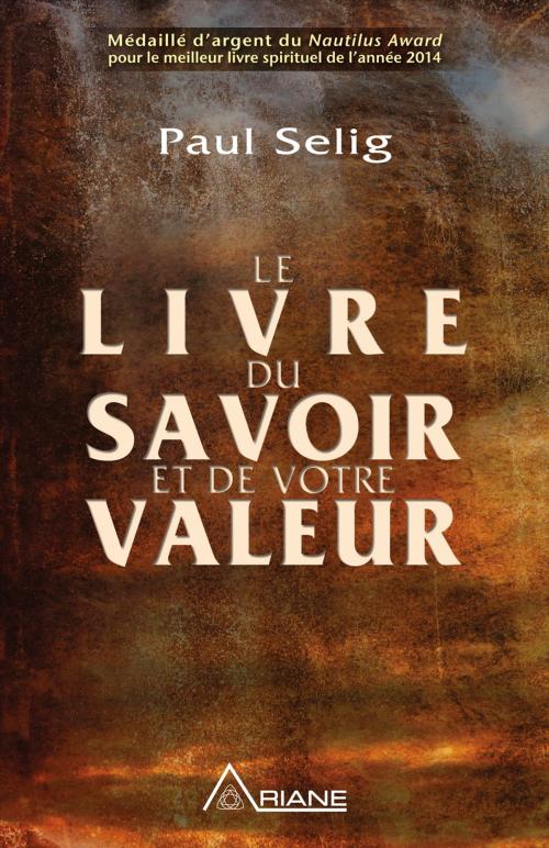 Cover of the book Le livre du savoir et de votre valeur by Paul Selig, Carl Lemyre, Monique Riendeau, Les Éditions Ariane