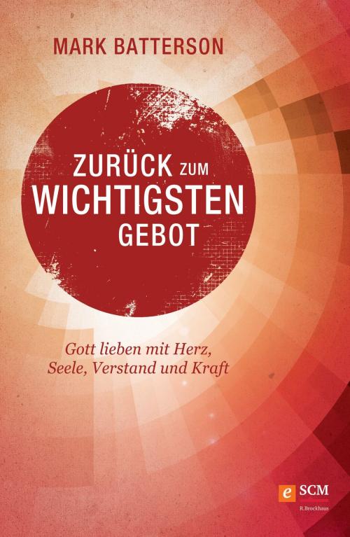 Cover of the book Zurück zum wichtigsten Gebot by Mark Batterson, SCM R.Brockhaus