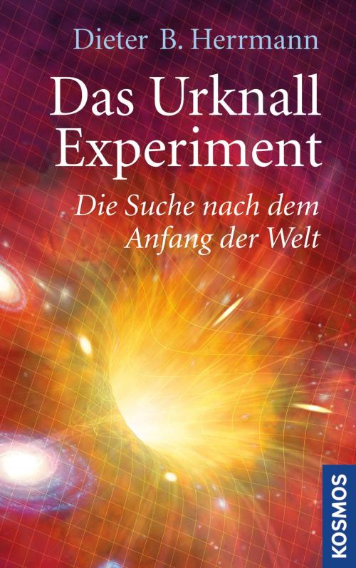 Cover of the book Das Urknall-Experiment by Dieter B. Herrmann, Franckh-Kosmos Verlags-GmbH & Co. KG