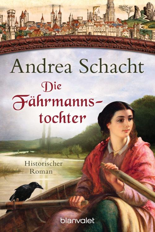 Cover of the book Die Fährmannstochter by Andrea Schacht, Blanvalet Taschenbuch Verlag