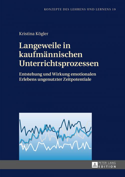 Cover of the book Langeweile in kaufmaennischen Unterrichtsprozessen by Kristina Kögler, Peter Lang