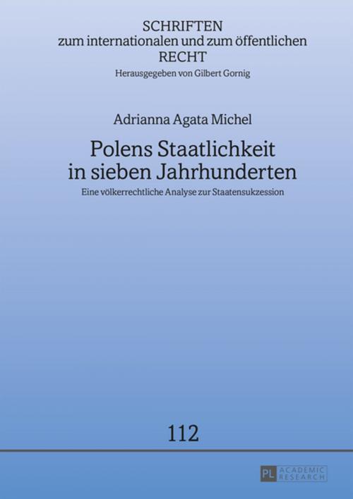 Cover of the book Polens Staatlichkeit in sieben Jahrhunderten by Adrianna Michel, Peter Lang