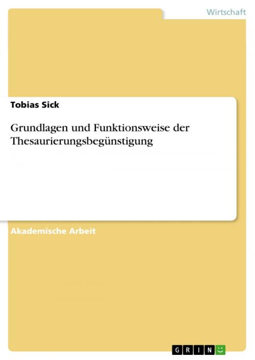 Cover of the book Grundlagen und Funktionsweise der Thesaurierungsbegünstigung by Tobias Sick, GRIN Verlag