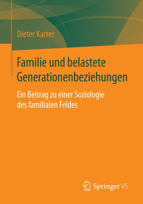Cover of the book Familie und belastete Generationenbeziehungen by Dieter Karrer, Springer Fachmedien Wiesbaden