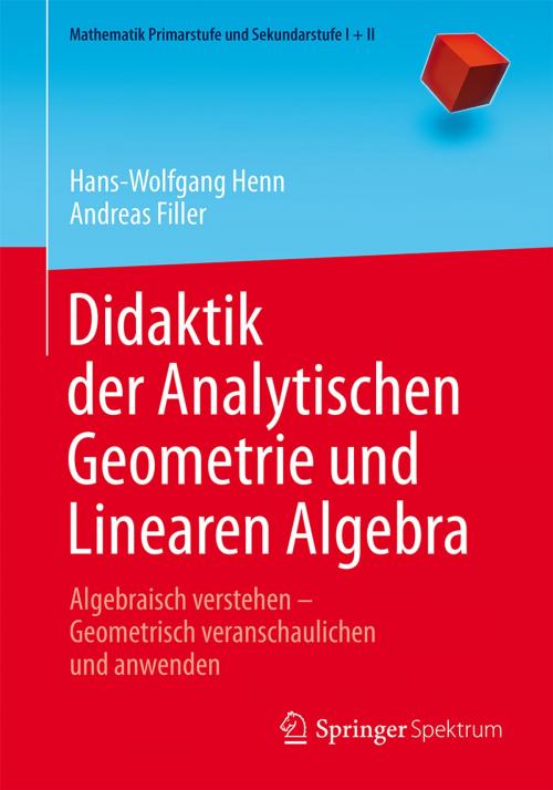 Cover of the book Didaktik der Analytischen Geometrie und Linearen Algebra by Hans-Wolfgang Henn, Andreas Filler, Springer Berlin Heidelberg