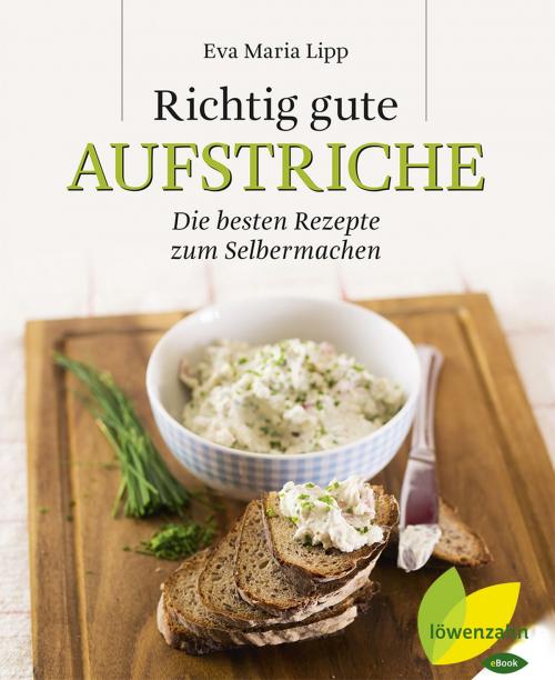 Cover of the book Richtig gute Aufstriche by Eva Maria Lipp, Löwenzahn Verlag