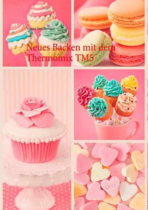 Cover of the book Neues Backen mit dem Thermomix TM5 by Verena Sundheimer, Books on Demand
