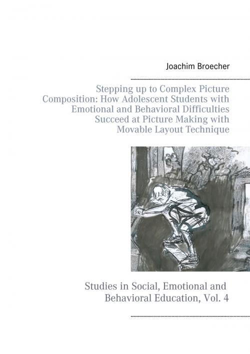 Cover of the book Stepping up to Complex Picture Composition: How Adolescent Students with Emotional and Behavioral Difficulties Succeed at Picture Making with Movable Layout Technique by Joachim Broecher, Books on Demand