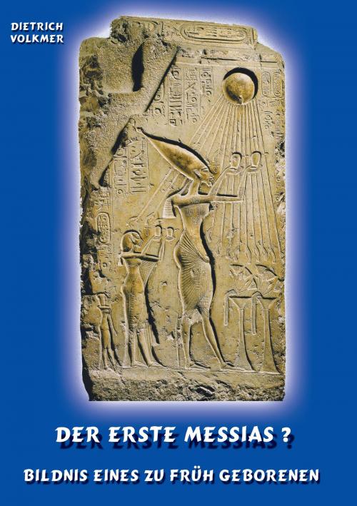 Cover of the book Der Erste Messias ? by Dietrich Volkmer, Books on Demand