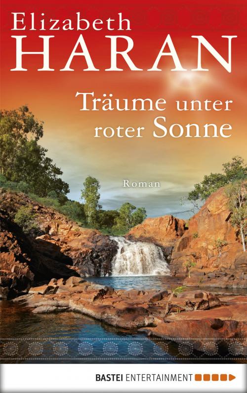 Cover of the book Träume unter roter Sonne by Elizabeth Haran, Bastei Entertainment