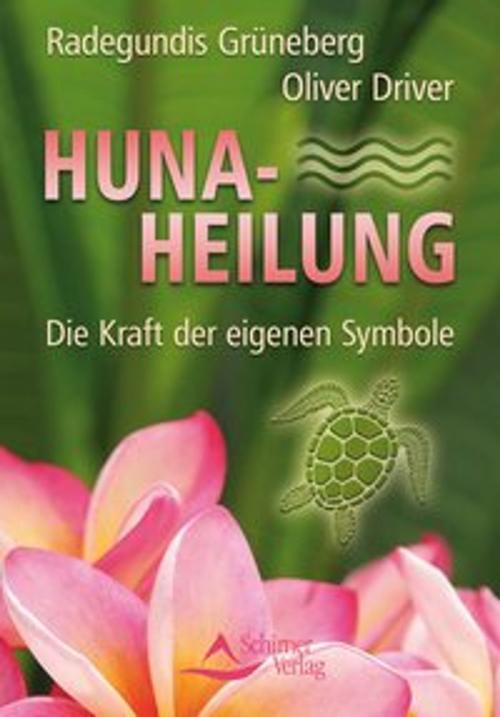 Cover of the book Huna-Heilung by Radegundis Grüneberg, Oliver Driver, Schirner Verlag