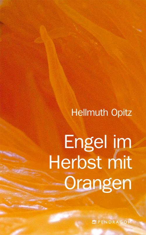 Cover of the book Engel im Herbst mit Orangen by Hellmuth Opitz, Pendragon